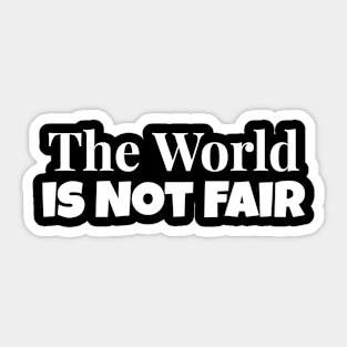 The World is Not Fair Sticker